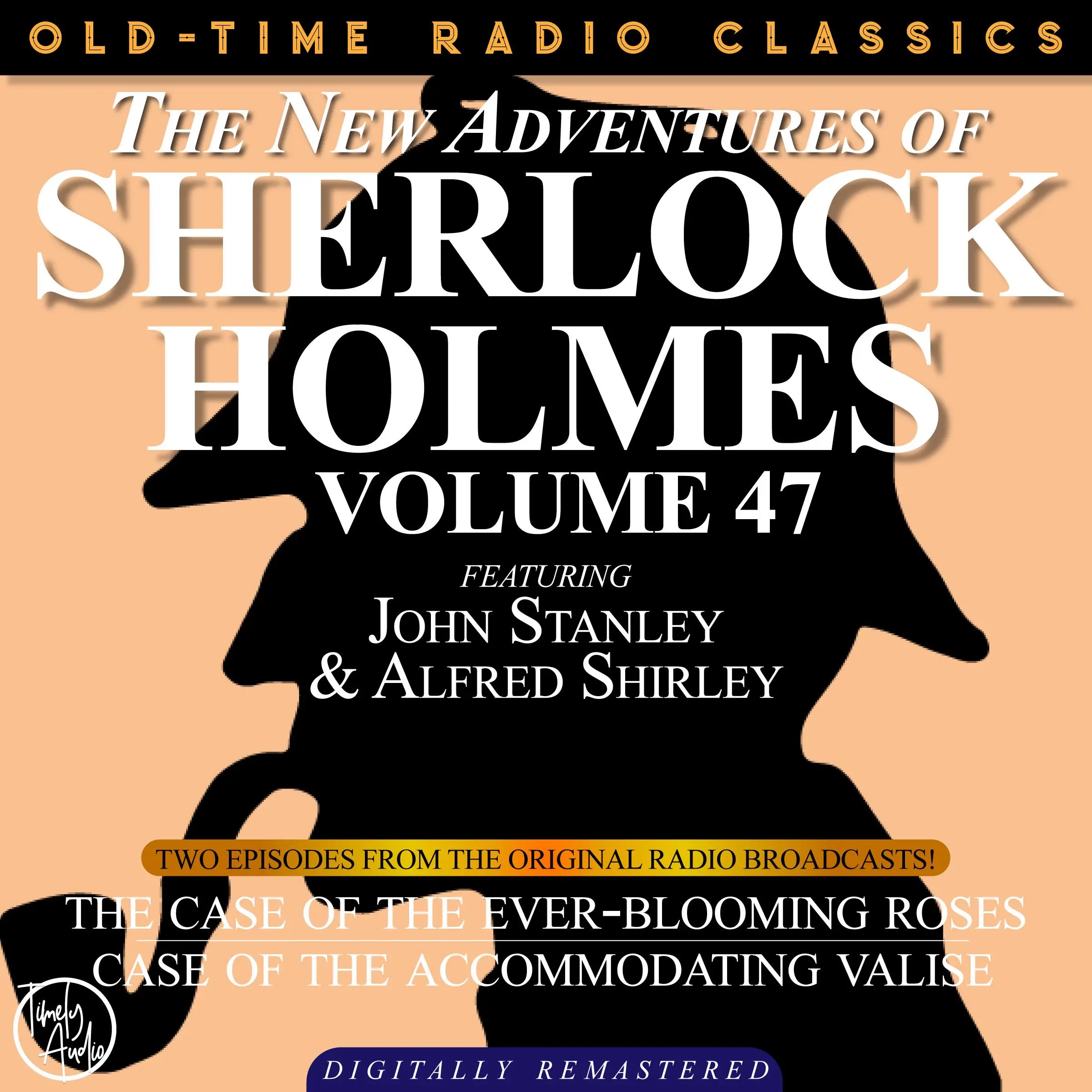 THE NEW ADVENTURES OF SHERLOCK HOLMES, VOLUME 47; EPISODE 1: THE CASE OF THE EVER-BLOOMING ROSES  EPISODE 2: THE CASE OF THE ACCOMMODATING VALISE by Sir Arthur Conan Doyle