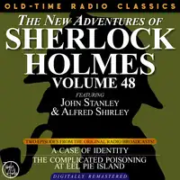 THE NEW ADVENTURES OF SHERLOCK HOLMES, VOLUME 48; EPISODE 1: THE CASE OF IDENTITY  EPISODE 2: THE CASE OF THE COMPLICATED POISONING AT EEL PIE ISLAND Audiobook by Sir Arthur Conan Doyle