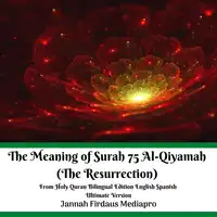 The Meaning of Surah 75 Al-Qiyamah (The Resurrection) From Holy Quran Bilingual Edition English Spanish Ultimate Version Audiobook by Jannah Firdaus Mediapro