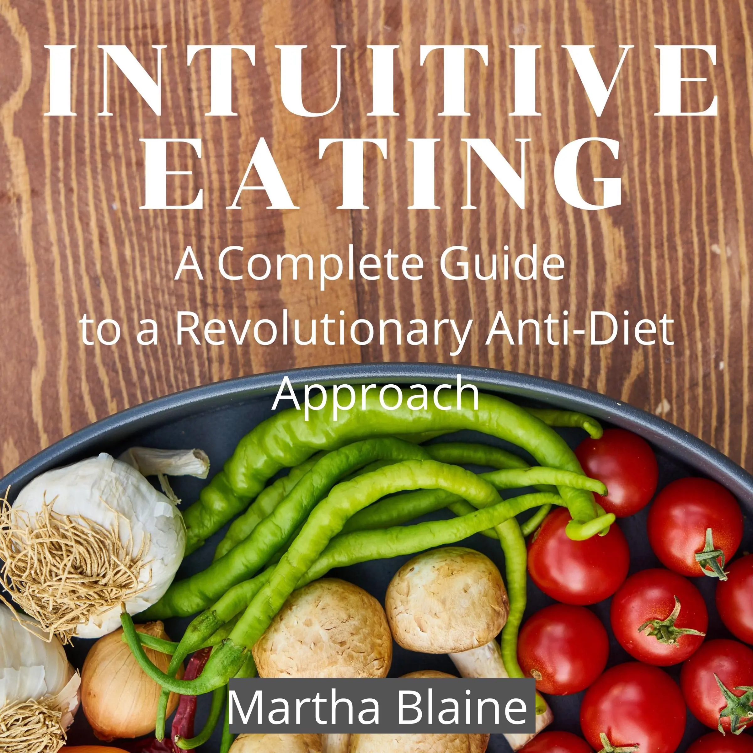 Intuitive Eating: A Complete Guide to a Revolutionary Anti-Diet Approach Audiobook by Martha Blaine