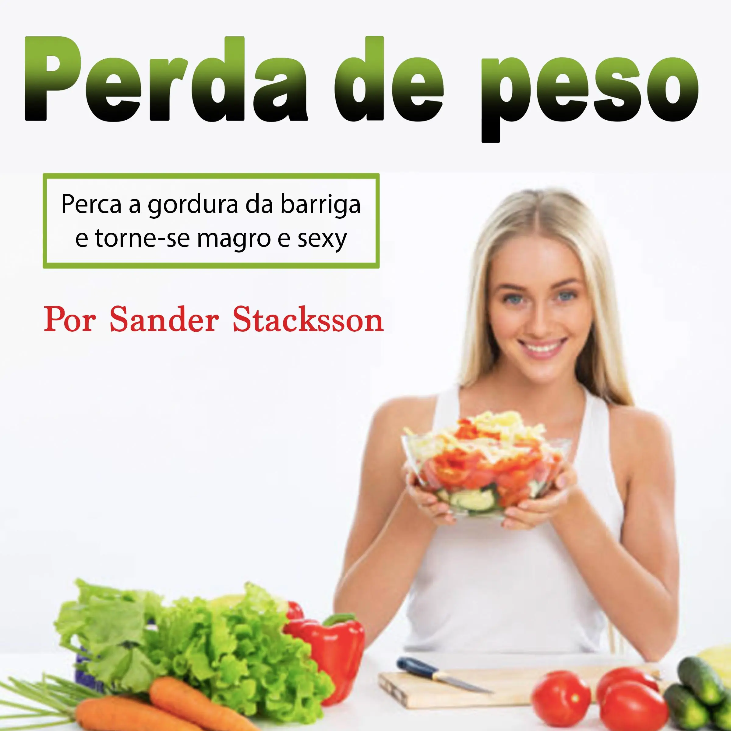Perda de peso: Perca a gordura da barriga e torne-se magro e sexy (Portuguese Edition) Audiobook by Sander Stacksson