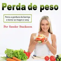 Perda de peso: Perca a gordura da barriga e torne-se magro e sexy (Portuguese Edition) Audiobook by Sander Stacksson