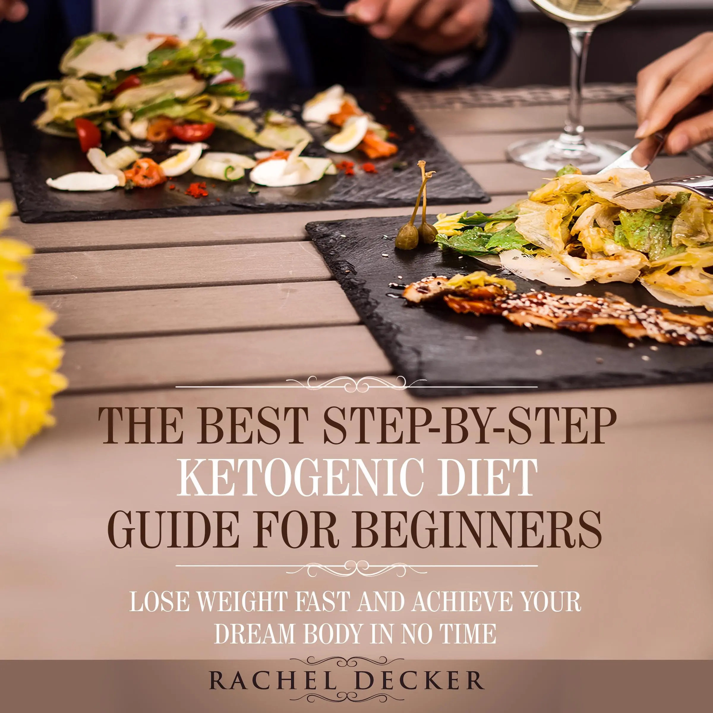 The Best Step-by-Step Ketogenic Diet Guide for Beginners: Lose Weight Fast and Achieve Your Dream Body in No Time Audiobook by Rachel Decker