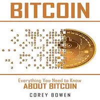 Bitcoin: Everything You Need to Know About Bitcoin Audiobook by Corey Bowen