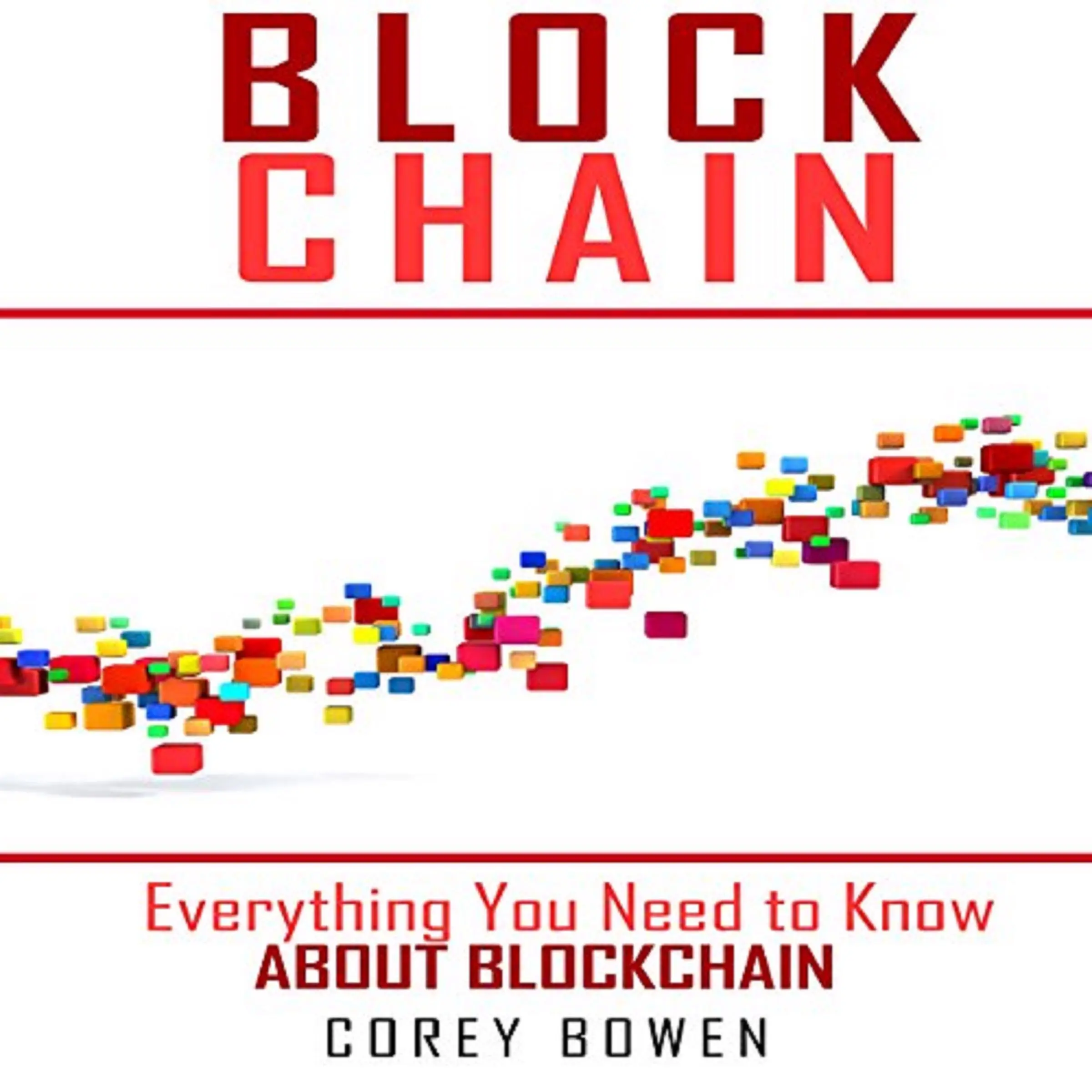 Blockchain: Everything You Need to Know About Blockchain by Corey Bowen Audiobook