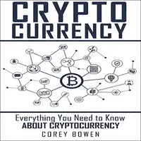 Cryptocurrency: Everything You Need to Know About Cryptocurrency Audiobook by Corey Bowen