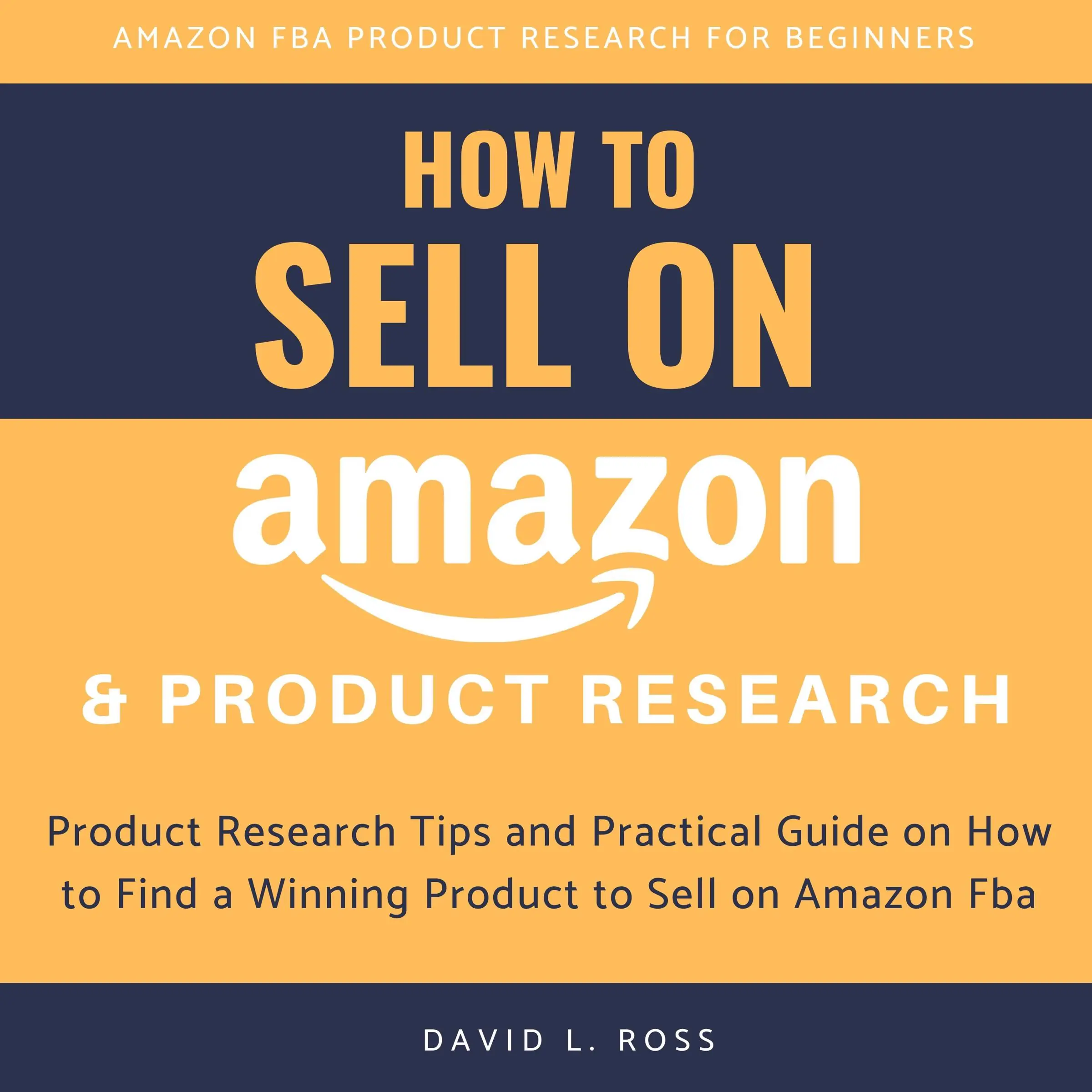 How to Sell on Amazon and Product Research:  Product Research Tips and Practical Guide on How to Find a Winning Product to Sell on Amazon Fba Audiobook by David L. Ross