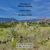 Adventures in Biblical Thinking Volume Three Audiobook by Dr. Elden Daniel