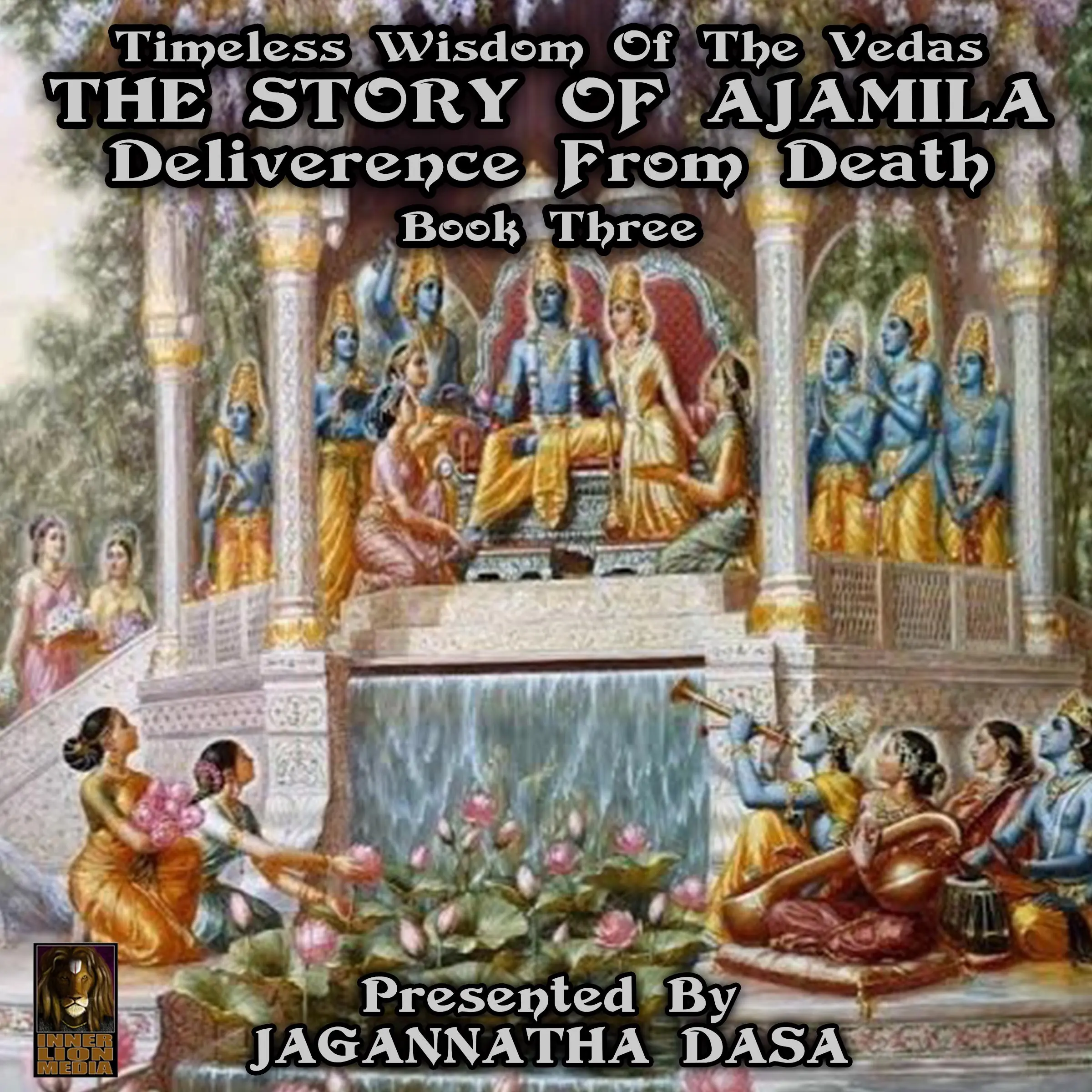 Timeless Wisdom Of The Vedas The Story Of Ajamila Deliverence From Death - Book Three by Unknown Audiobook