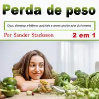 Perda de peso: Dicas, alimentos e hábitos saudáveis a serem considerados diariamente (Portuguese Edition) Audiobook by Sander Stacksson