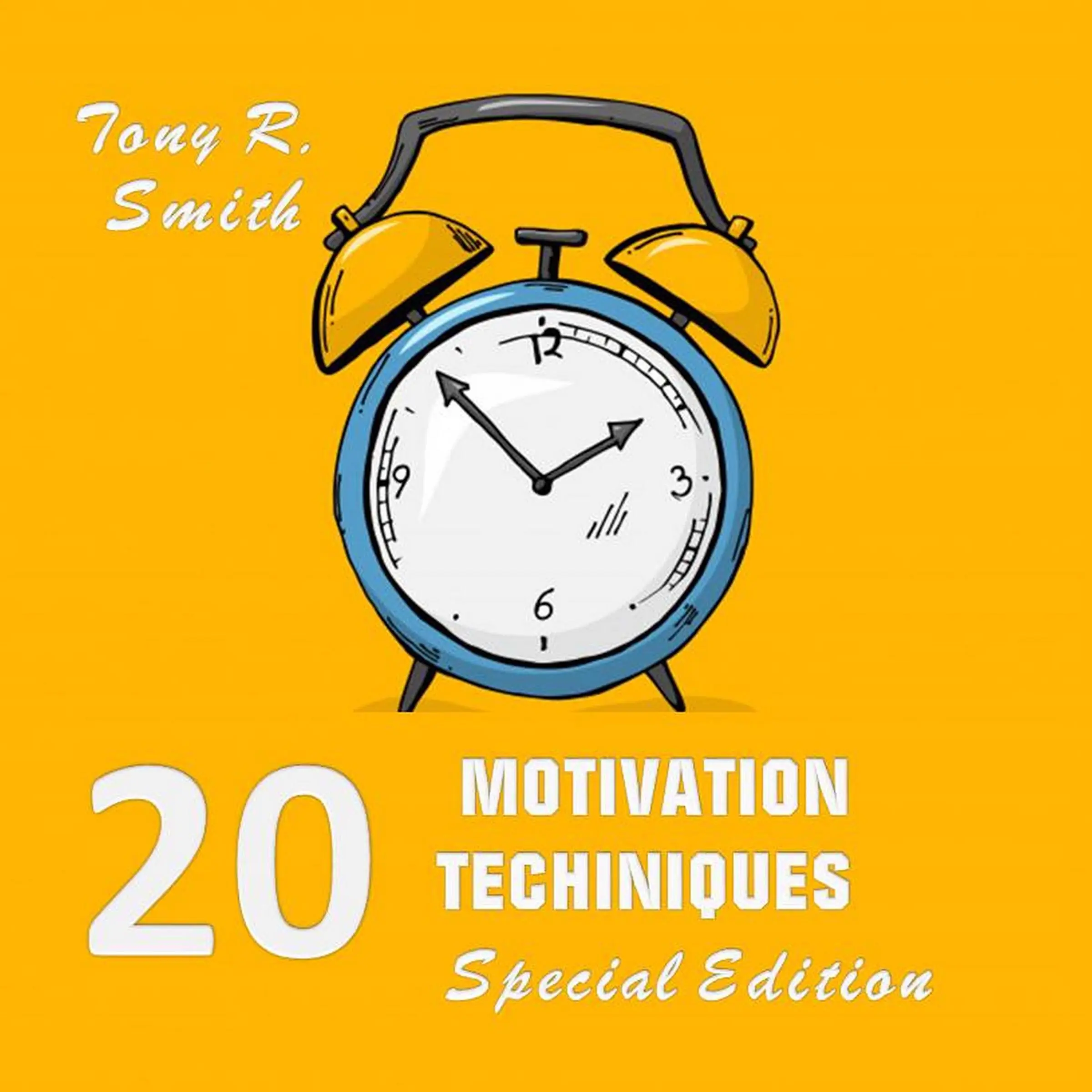 20 Motivational Techniques: Positive Thinking (Special edition) Audiobook by Tony R. Smith