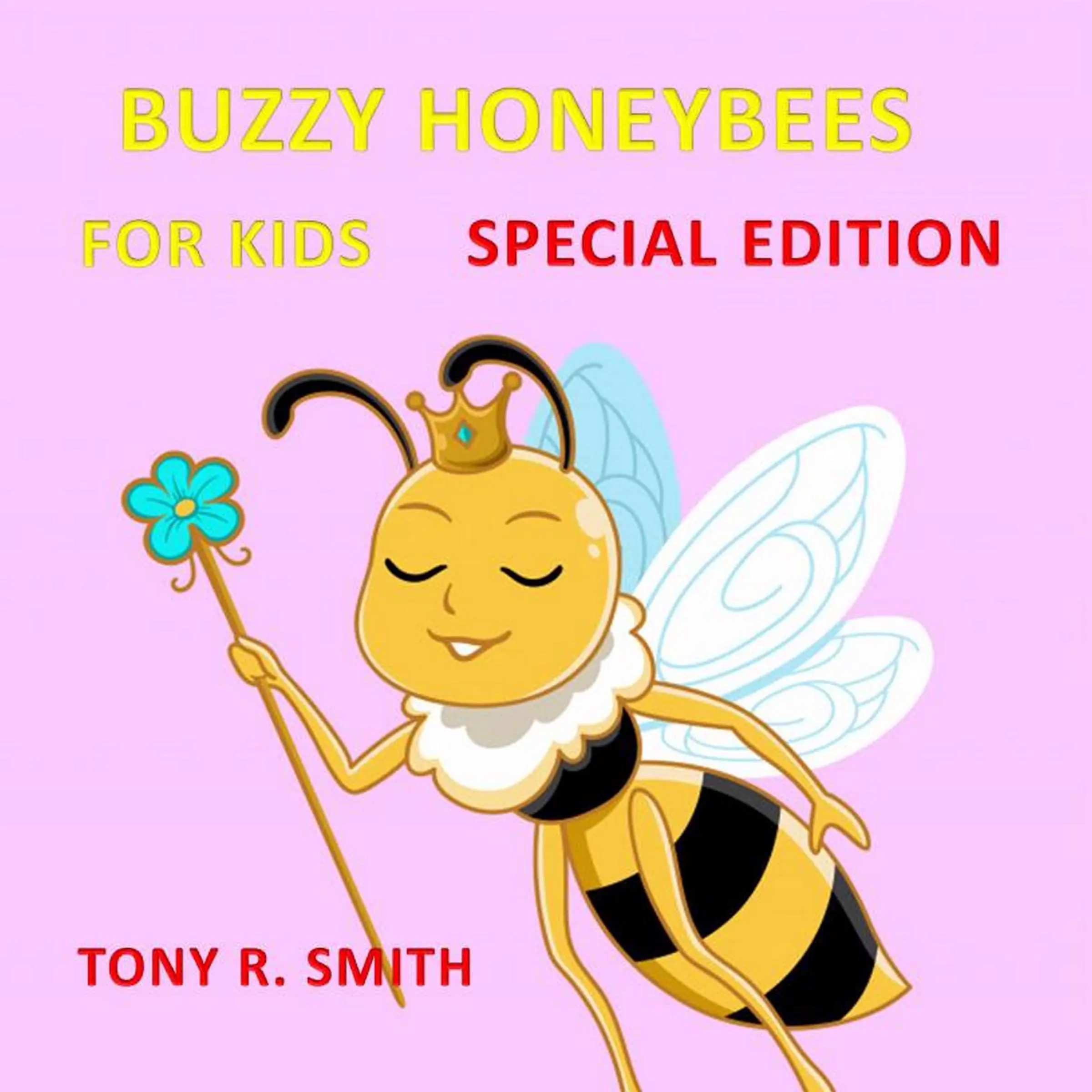 Bizzy Honeybee for Kids (Special Edition) by Tony R. Smith