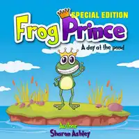 Frog Prince: A Day at the Pond (Special Edition) Audiobook by Sharon Ashley