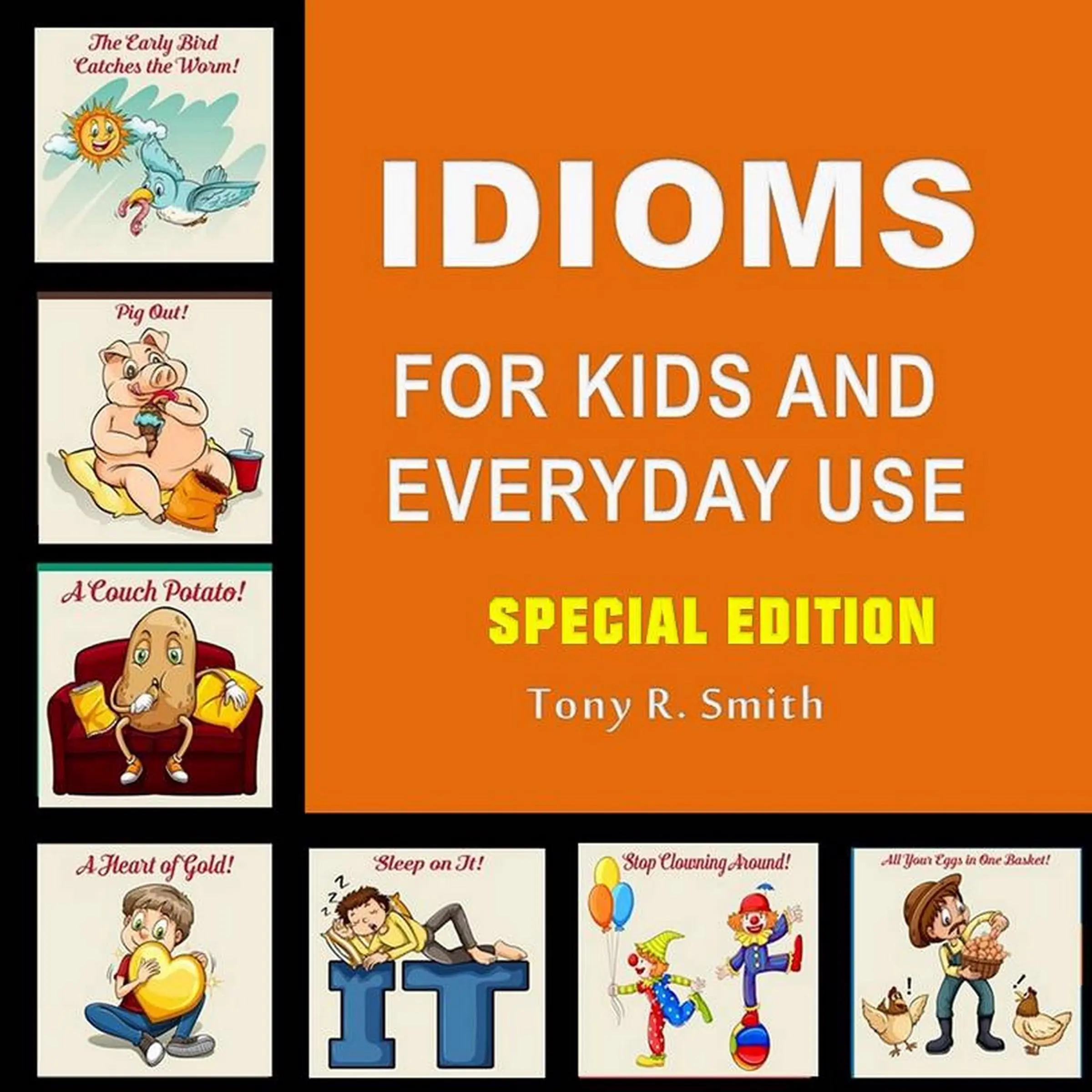 Idioms for Kids and Everyday Use (Special Edition) by Tony R. Smith