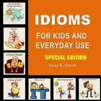 Idioms for Kids and Everyday Use (Special Edition) Audiobook by Tony R. Smith