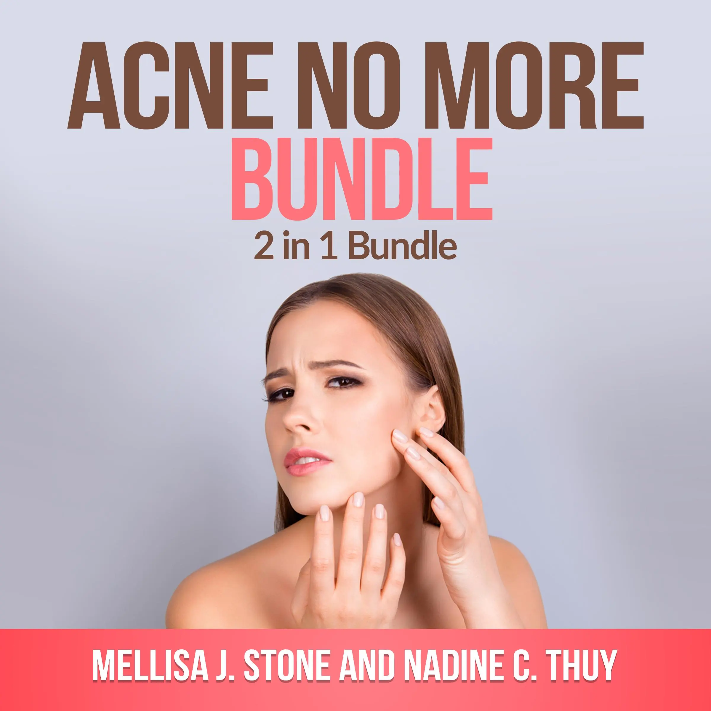 Acne no more Bundle: 2 in 1 Bundle, Acne, Acne Treatment for Teens by Mellisa J Stone and Nadine C Thuy