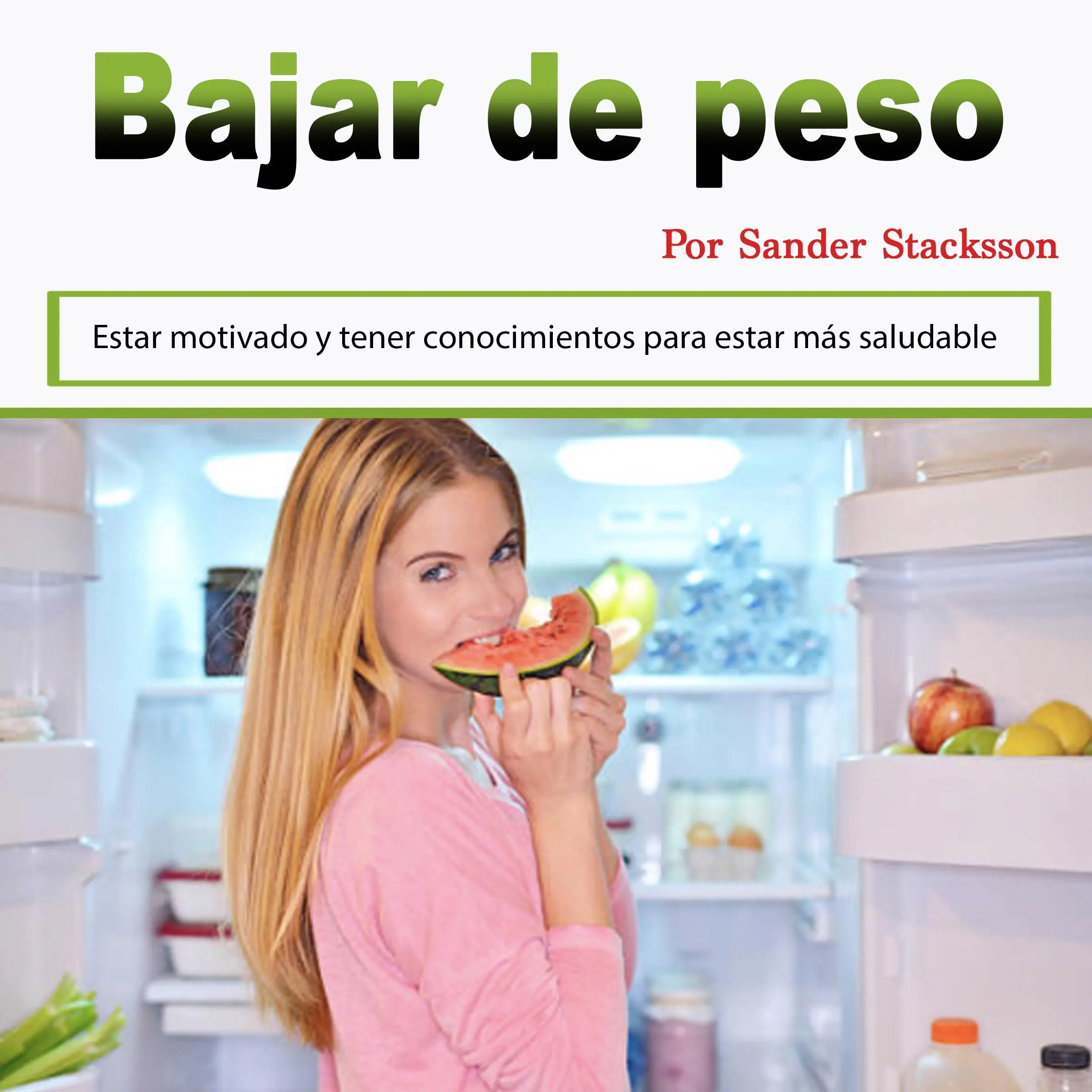 Bajar de peso: Estar motivado y tener conocimientos para estar más saludable (Spanish Edition) Audiobook by Sander Stacksson