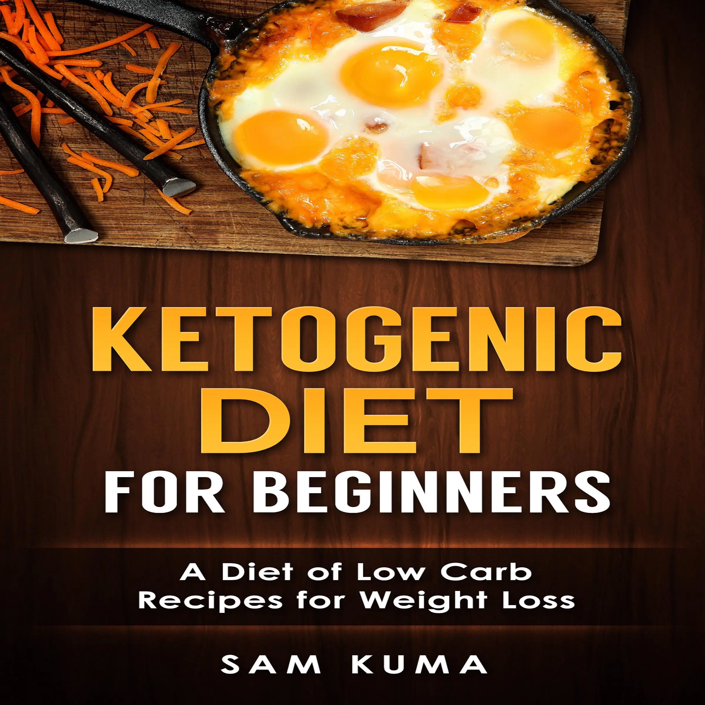 Ketogenic Diet for Beginners: A Diet of Low Carb Recipes for Weight Loss Audiobook by Sam Kuma