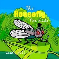 The Housefly for Kids Audiobook by Jason Hill