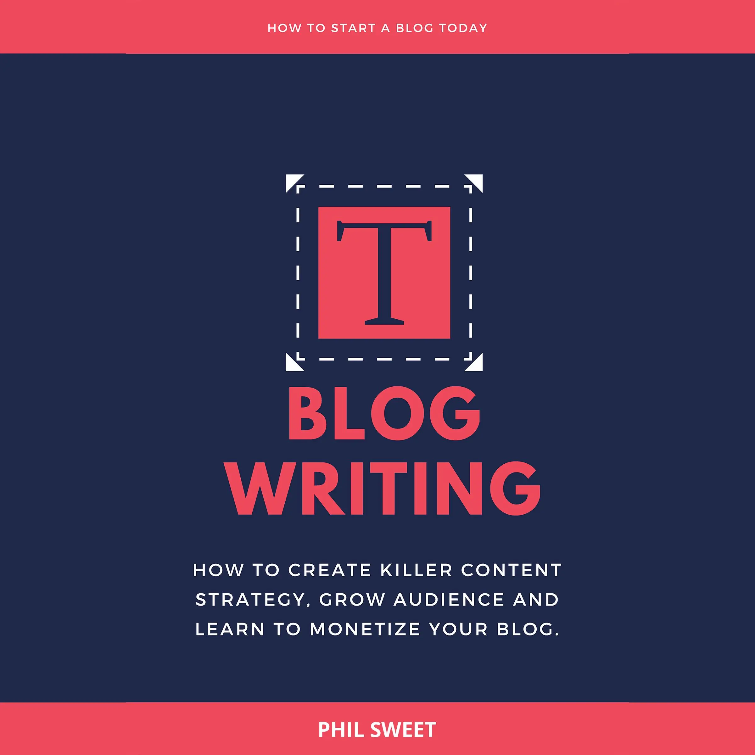 Blog Writing: How to Create Killer Content Strategy, Grow Audience and Learn to Monetize Your Blog by Phil Sweet Audiobook