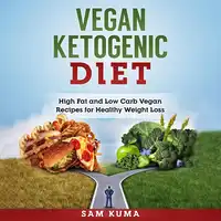 Vegan Ketogenic Diet: High Fat and Low Carb Vegan Recipes for Healthy Weight Loss Audiobook by Sam Kuma