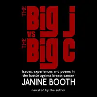 The Big J vs The Big C: Issues, Experiences and Poems in the Battle Against Breast Cancer Audiobook by Janine Booth