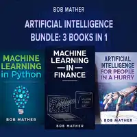 Artificial Intelligence Bundle: 3 Books in 1 Audiobook by Bob Mather