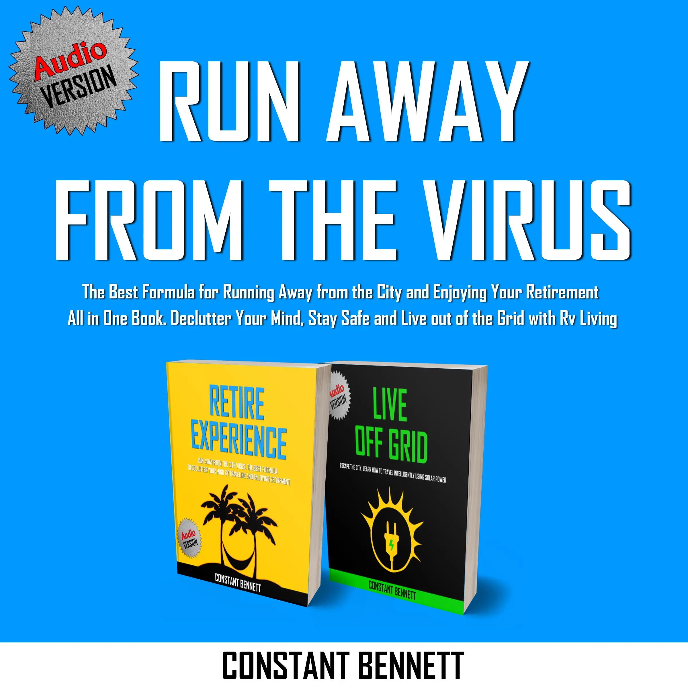 Run Away from the Virus: The Best Formula for Running Away from the City and Enjoying Your Retirement All in One Book. Declutter Your Mind, Stay Safe and Live out of the Grid with Rv Living by Constant Bennett Audiobook