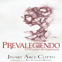 Prevaleciendo: El Proceso de Superarse Audiobook by Jinary Arce-Cotto