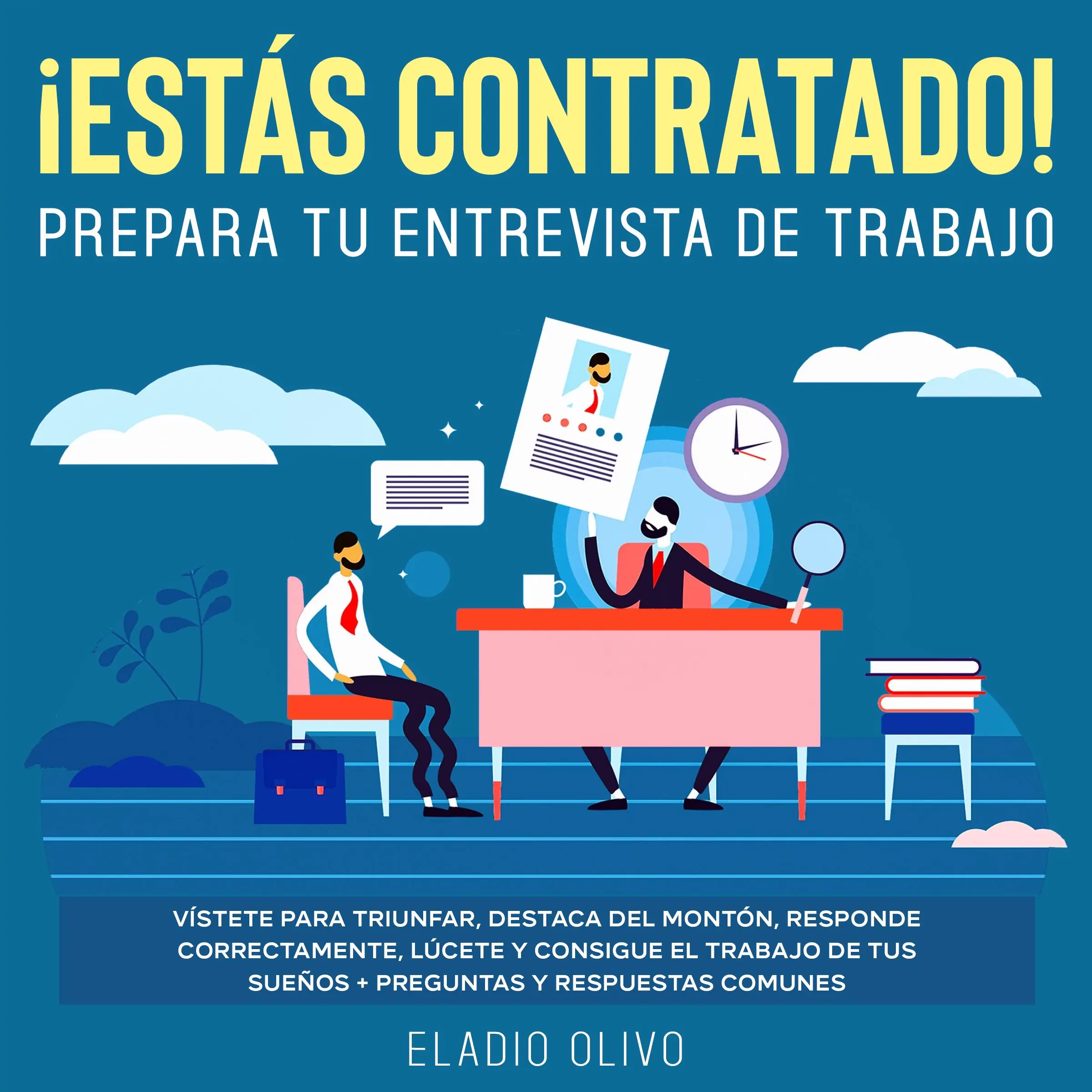 ¡Estás contratado! Prepara tu entrevista de trabajo Vístete para triunfar, destaca del montón, responde correctamente, lúcete y consigue el trabajo de tus sueños + preguntas y respuestas comunes Audiobook by Eladio Olivo