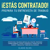 ¡Estás contratado! Prepara tu entrevista de trabajo Vístete para triunfar, destaca del montón, responde correctamente, lúcete y consigue el trabajo de tus sueños + preguntas y respuestas comunes Audiobook by Eladio Olivo