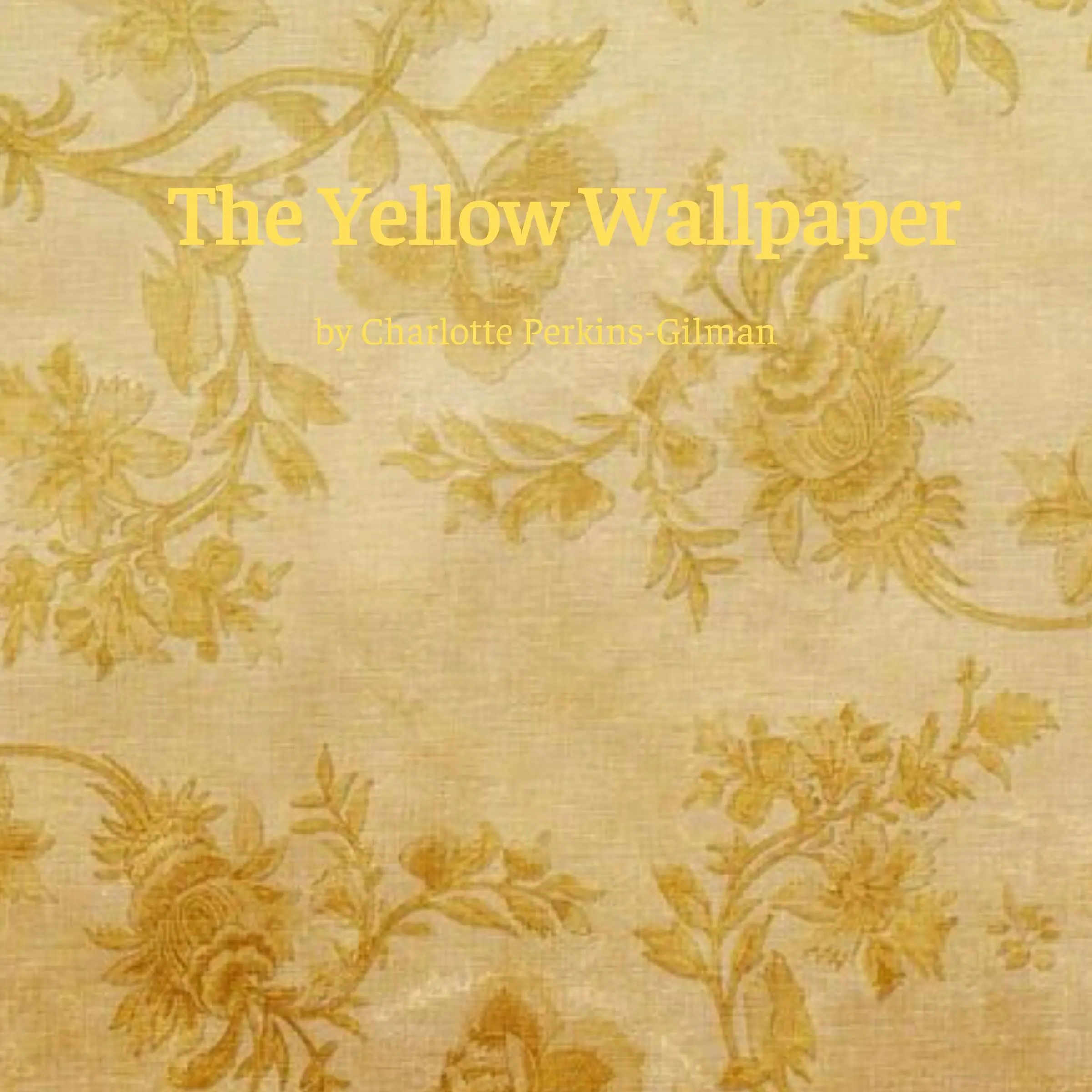 The Yellow Wallpaper by Charlotte Perkins Gilman