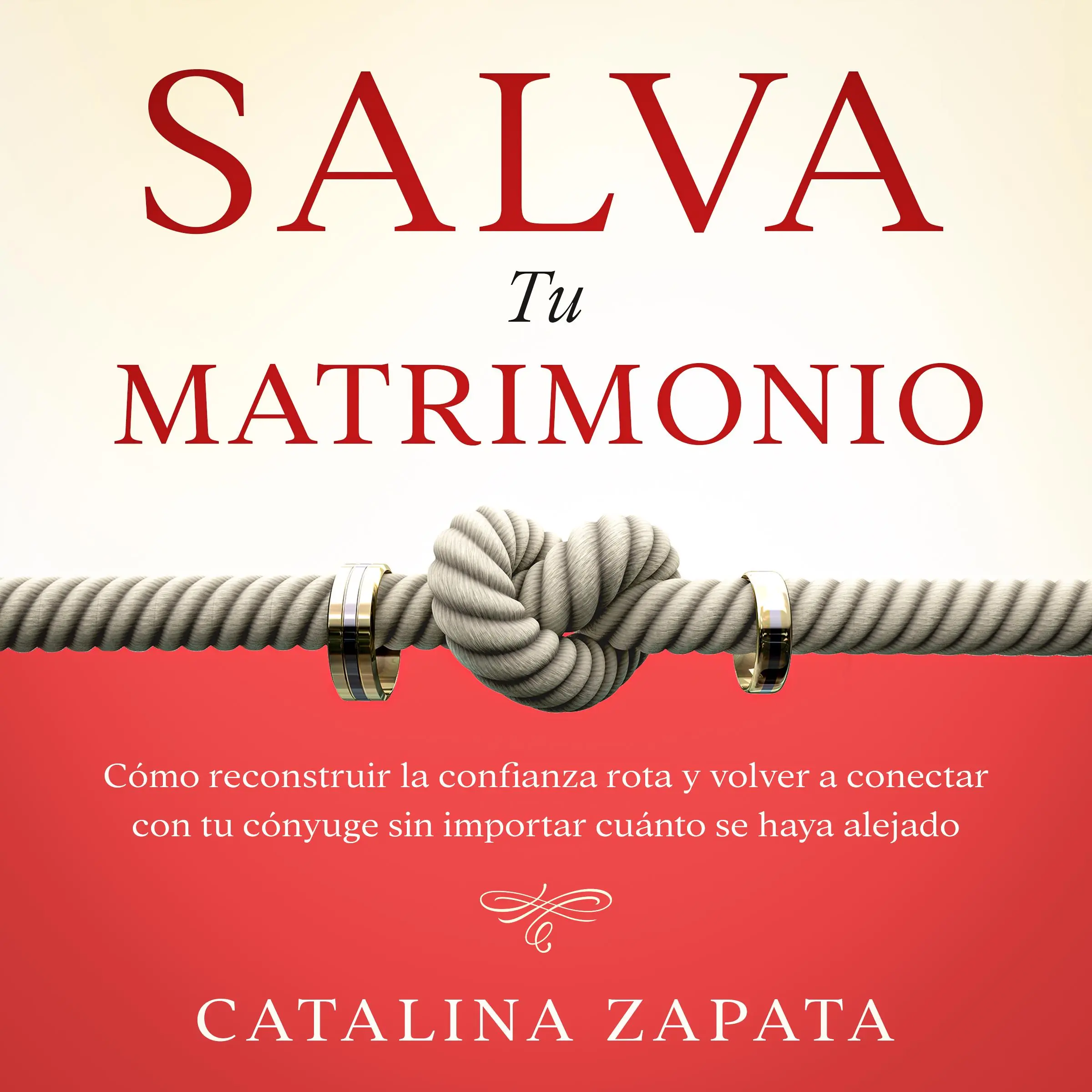 Salva tu matrimonio: Cómo reconstruir la confianza rota y volver a conectar con tu cónyuge sin importar cuánto se haya alejado by Catalina Zapata Audiobook