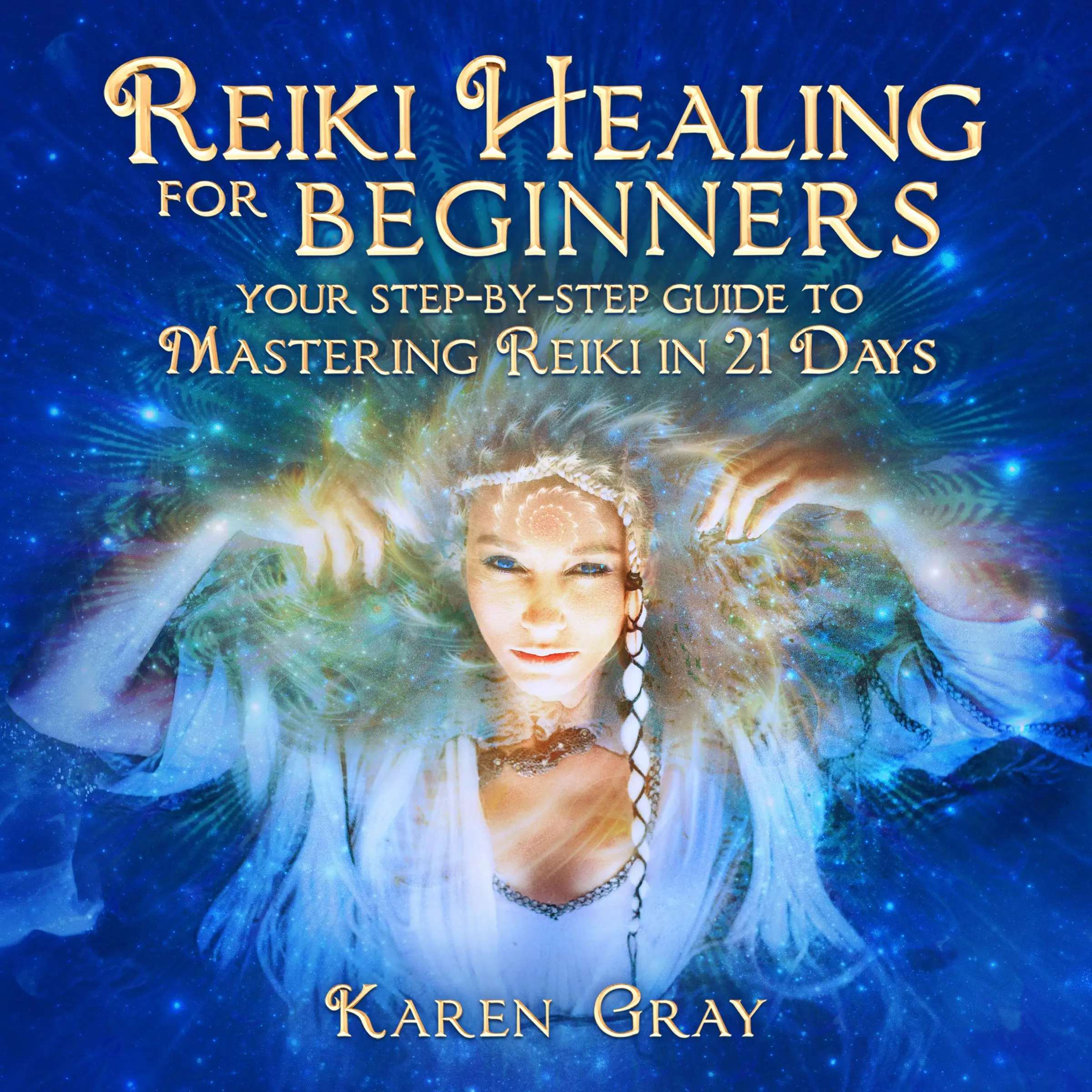 Reiki Healing for Beginners: Your Step-by-Step Guide to Mastering Reiki in 21 Days by Karen Gray Audiobook