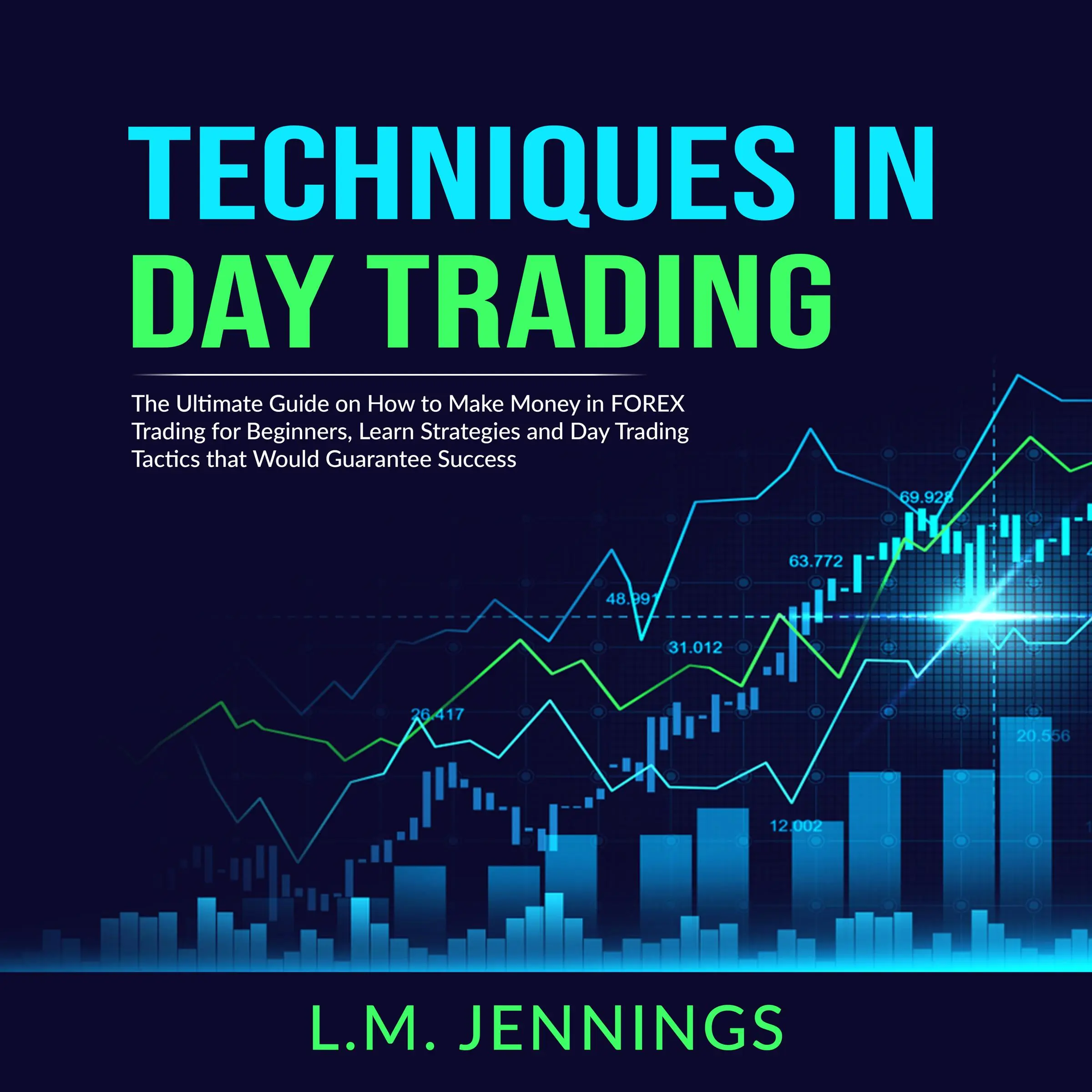 Techniques in Day Trading: The Ultimate Guide on How to Make Money in FOREX Trading for Beginners, Learn Strategies and Day Trading Tactics that would Guarantee Success by L.M. Jennings Audiobook