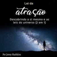 Lei da atração: Descobrindo a si mesmo e as leis do universo (2 em 1) Audiobook by Jenny Hashkins