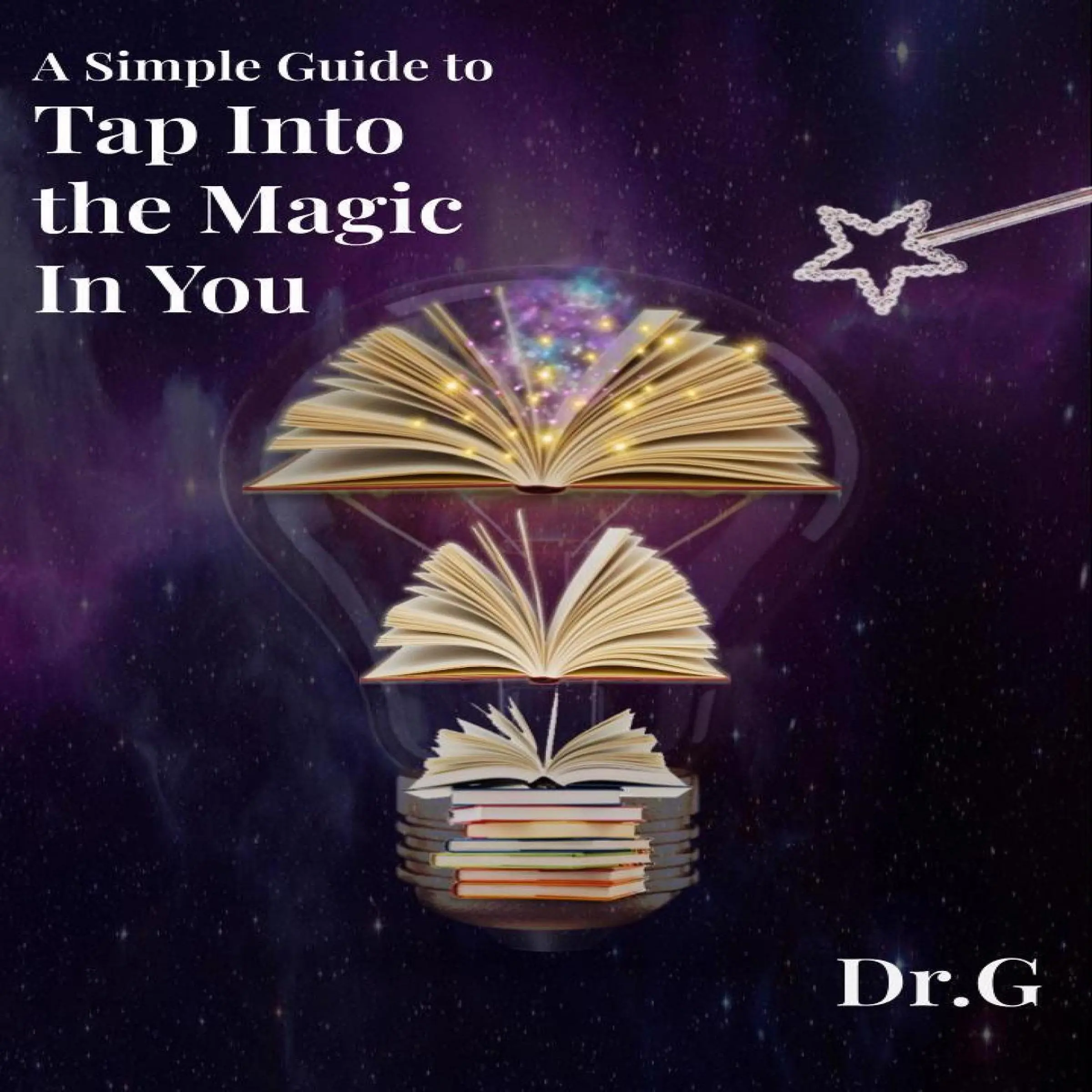 A Simple Guide to Tap Into the Magic in You Audiobook by Dr. G