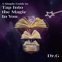 A Simple Guide to Tap Into the Magic in You Audiobook by Dr. G