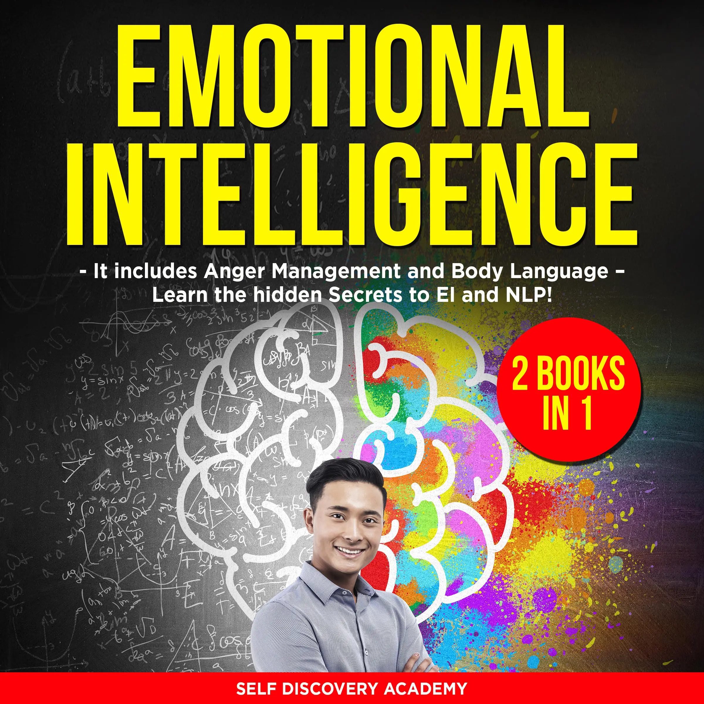 Emotional Intelligence 2 Books in 1: It includes Anger Management and Body Language – Learn the hidden Secrets to EI and NLP! by Self Discovery Academy