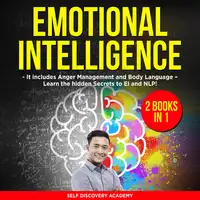 Emotional Intelligence 2 Books in 1: It includes Anger Management and Body Language – Learn the hidden Secrets to EI and NLP! Audiobook by Self Discovery Academy