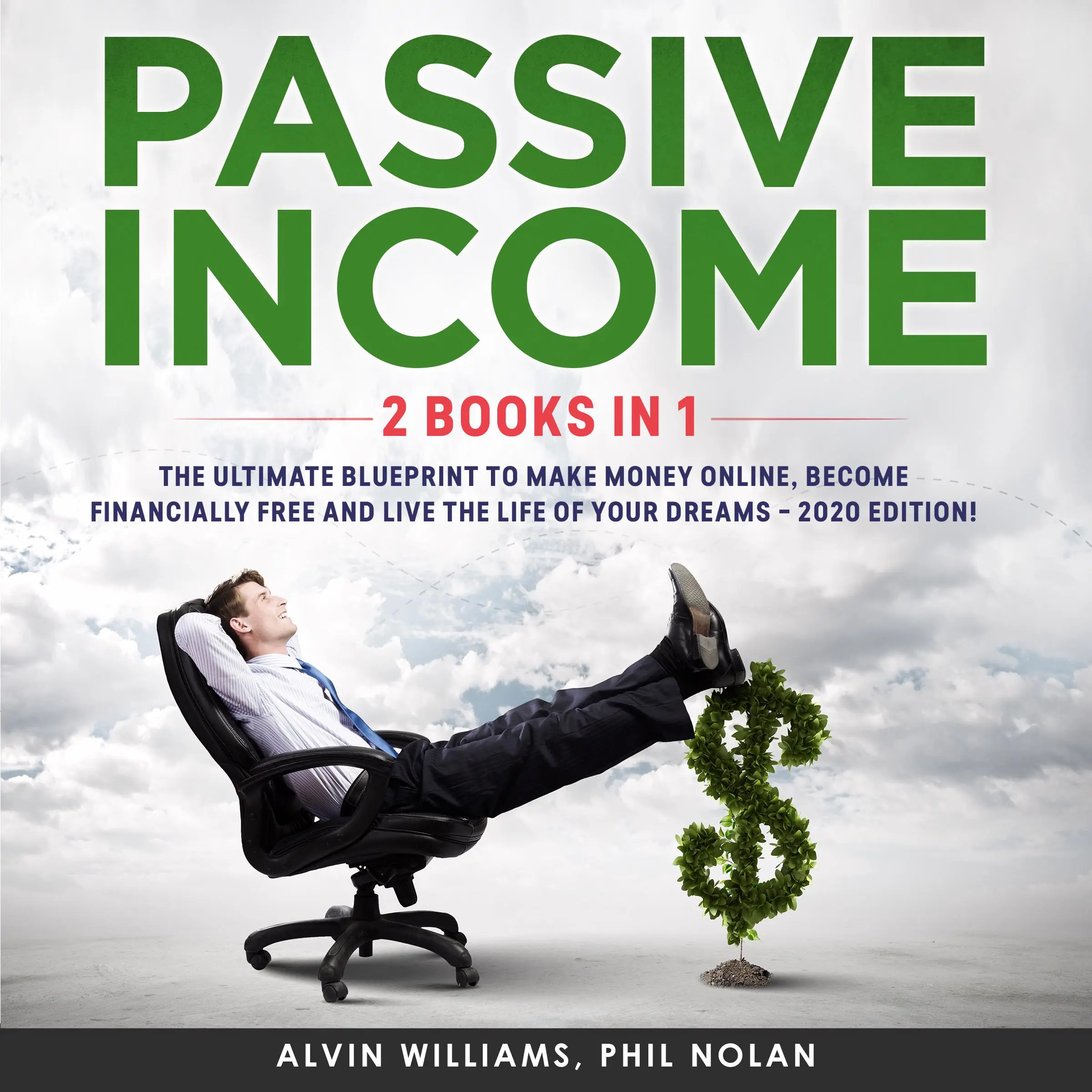 Passive Income 2 Books in 1: The Ultimate Blueprint to make Money Online, become Financially Free and live the Life of your Dreams – 2020 Edition! by Phil Nolan Audiobook