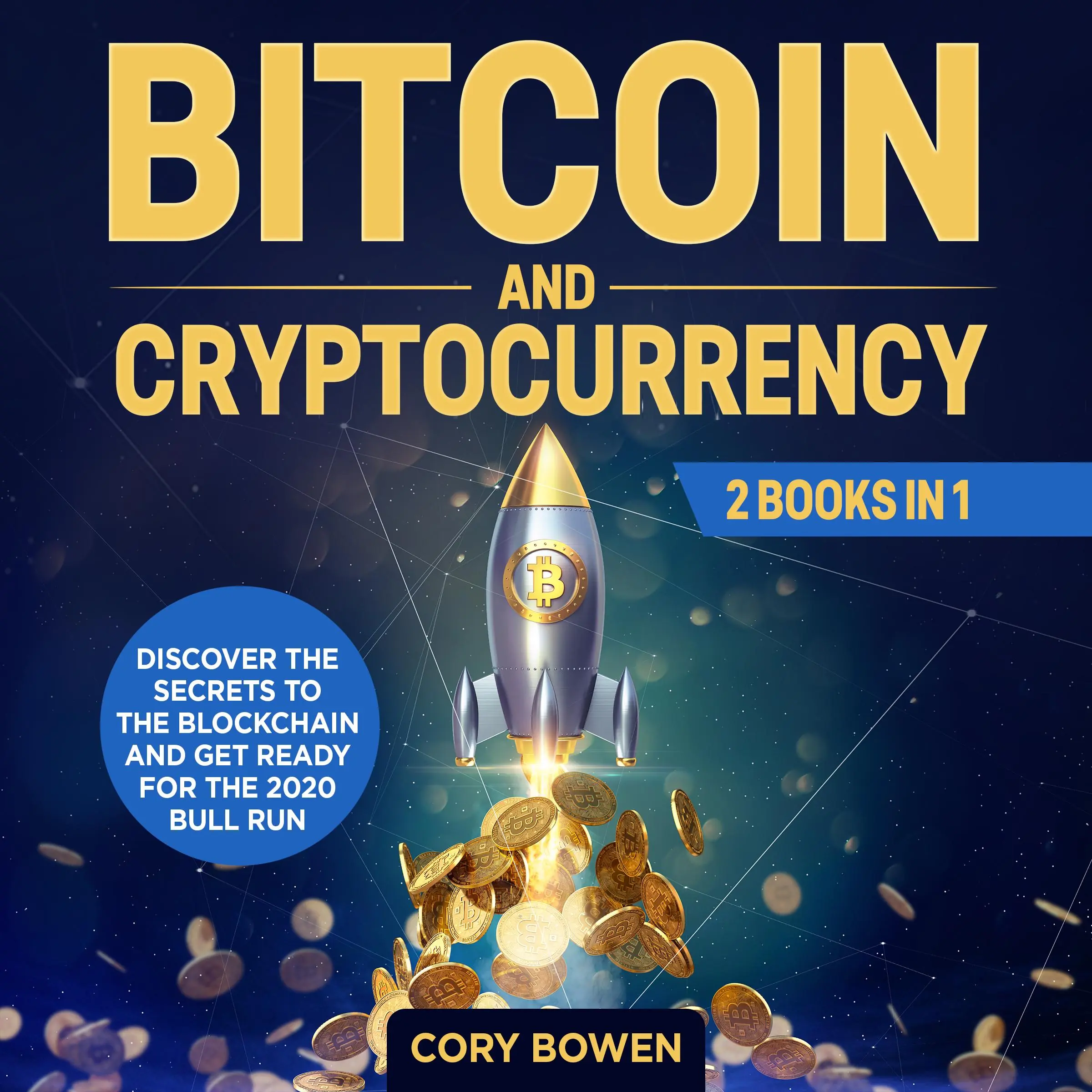 Bitcoin and Cryptocurrency 2 Books in 1: Discover the secrets to the Blockchain and get ready for the 2020 Bull Run! by Cory Bowen