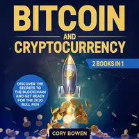 Bitcoin and Cryptocurrency 2 Books in 1: Discover the secrets to the Blockchain and get ready for the 2020 Bull Run! Audiobook by Cory Bowen