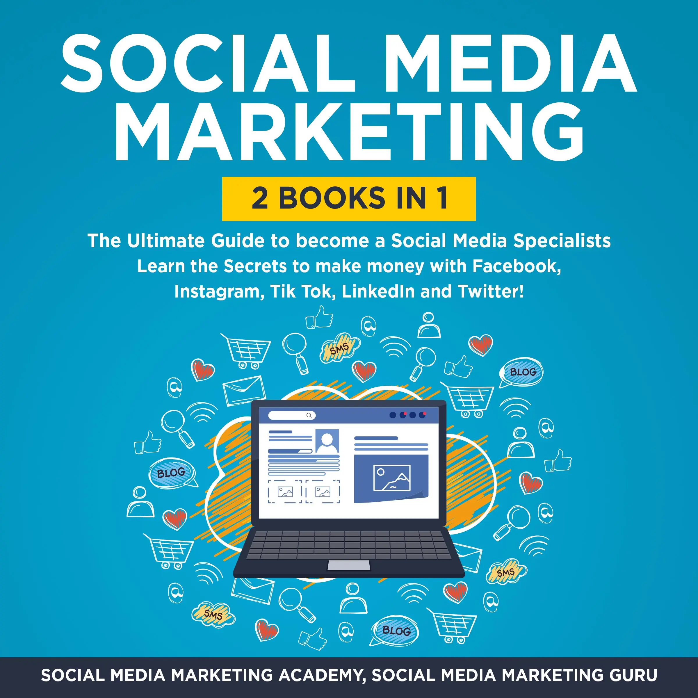 Social Media Marketing 2 Books in 1: The Ultimate Guide to become a Social Media Specialists – Learn the Secrets to make money with Facebook, Instagram, Tik Tok, LinkedIn and Twitter! Audiobook by Social Media Marketing Guru