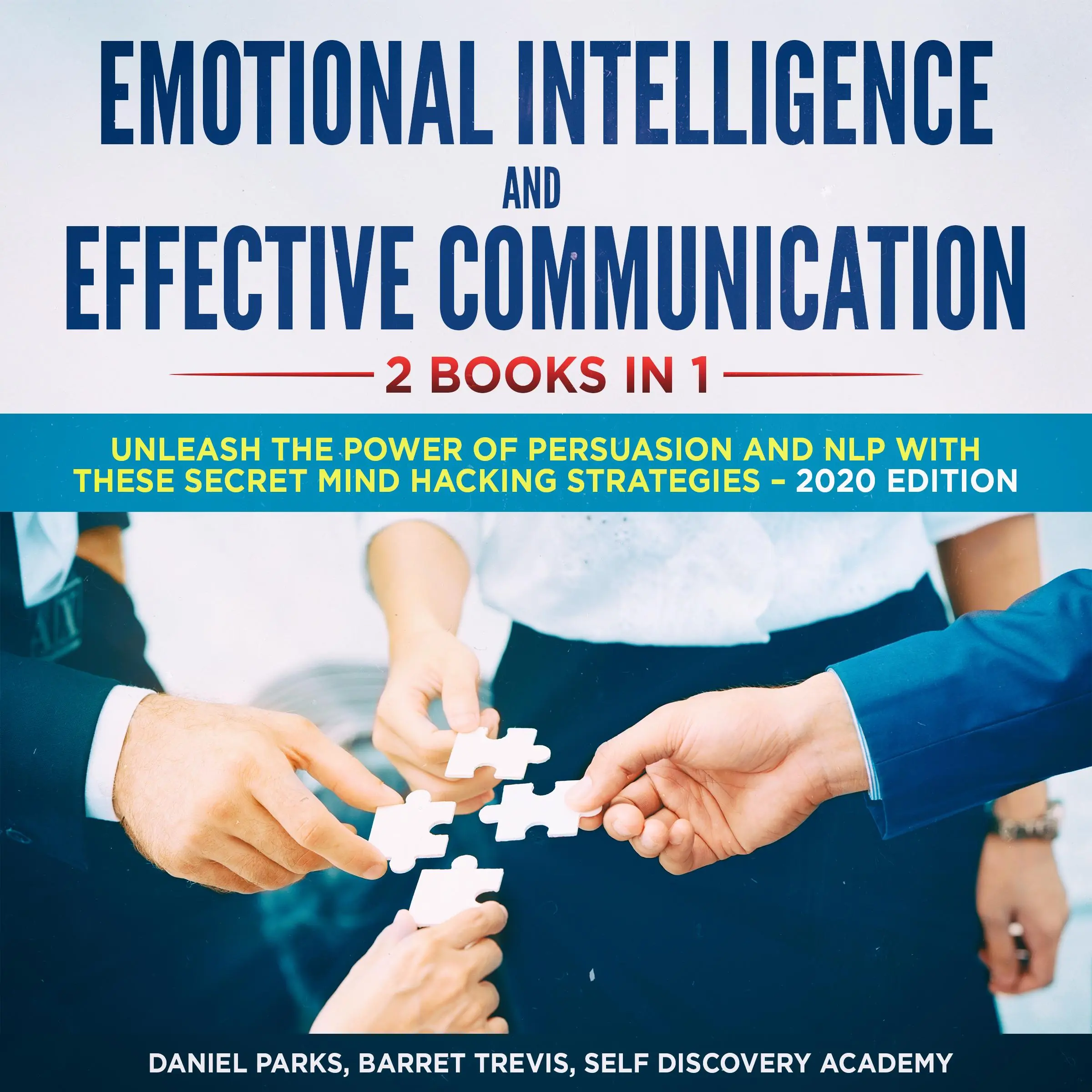 Emotional Intelligence and Effective Communication 2 Books in 1: Unleash the Power of Persuasion and NLP with these secret Mind Hacking Strategies Audiobook by Self Discovery Academy