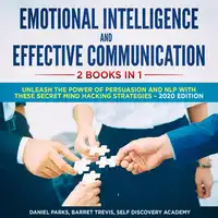 Emotional Intelligence and Effective Communication 2 Books in 1: Unleash the Power of Persuasion and NLP with these secret Mind Hacking Strategies Audiobook by Self Discovery Academy