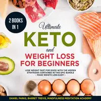 Ultimate Keto and Weight Loss for Beginners 2 Books in 1: Lose Weight fast for Good with the Hidden Strategies contained in this Epic Bundle Audiobook by Mindfulness Meditation Academy