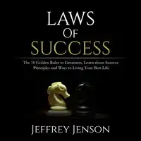 Laws of Success: The 10 Golden Rules to Greatness, Learn about Success Principles and Ways to Living Your Best Life Audiobook by Jeffrey Jenson