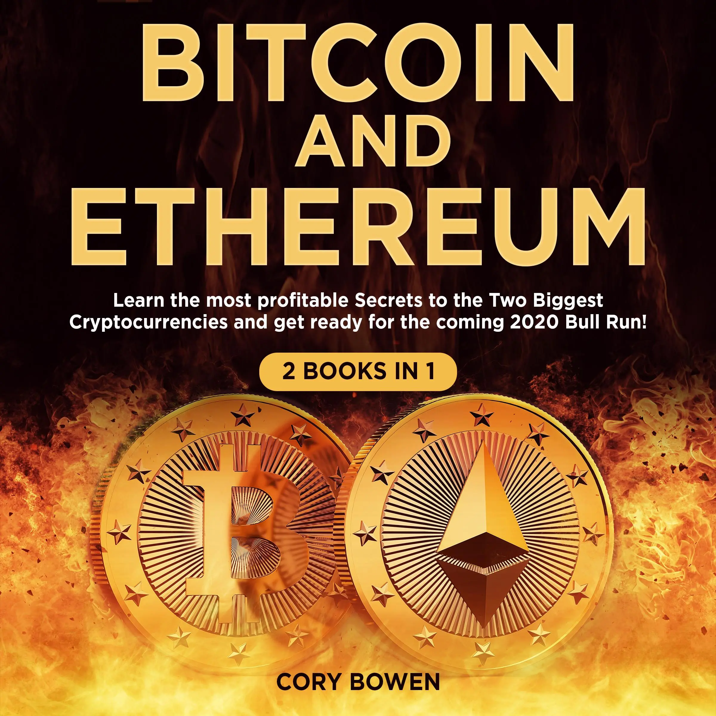 Bitcoin and Ethereum 2 Books in 1: Learn the most profitable Secrets to the Two biggest Cryptocurrencies and get ready for the 2020 Bull Run! by Cory Bowen Audiobook