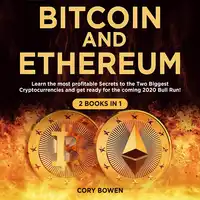 Bitcoin and Ethereum 2 Books in 1: Learn the most profitable Secrets to the Two biggest Cryptocurrencies and get ready for the 2020 Bull Run! Audiobook by Cory Bowen